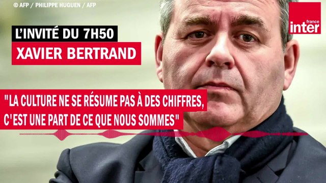 Xavier Bertrand : La culture ne se résume pas à des chiffres, c'est une part de ce que nous sommes