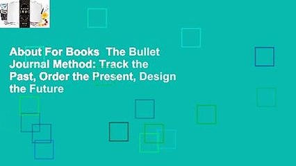 About For Books  The Bullet Journal Method: Track the Past, Order the Present, Design the Future