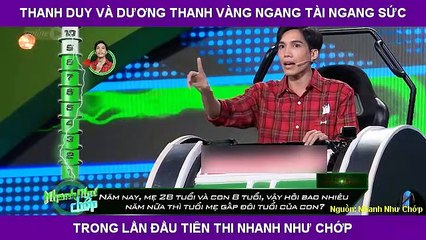 THANH DUY VÀ DƯƠNG THANH VÀNG NGANG TÀI NGANG SỨC TRONG LẦN ĐẦU TIÊN THI NHANH NHƯ CHỚP