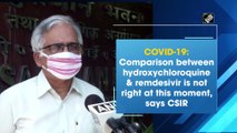 COVID-19: Hydroxychloroquine-Remdesivir  comparison not right at this moment, says CSIR