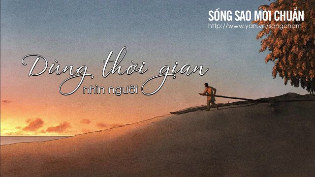 3 CÁCH NHÌN NGƯỜI CHƯA BAO GIỜ SAI CỦA CỔ NHÂN