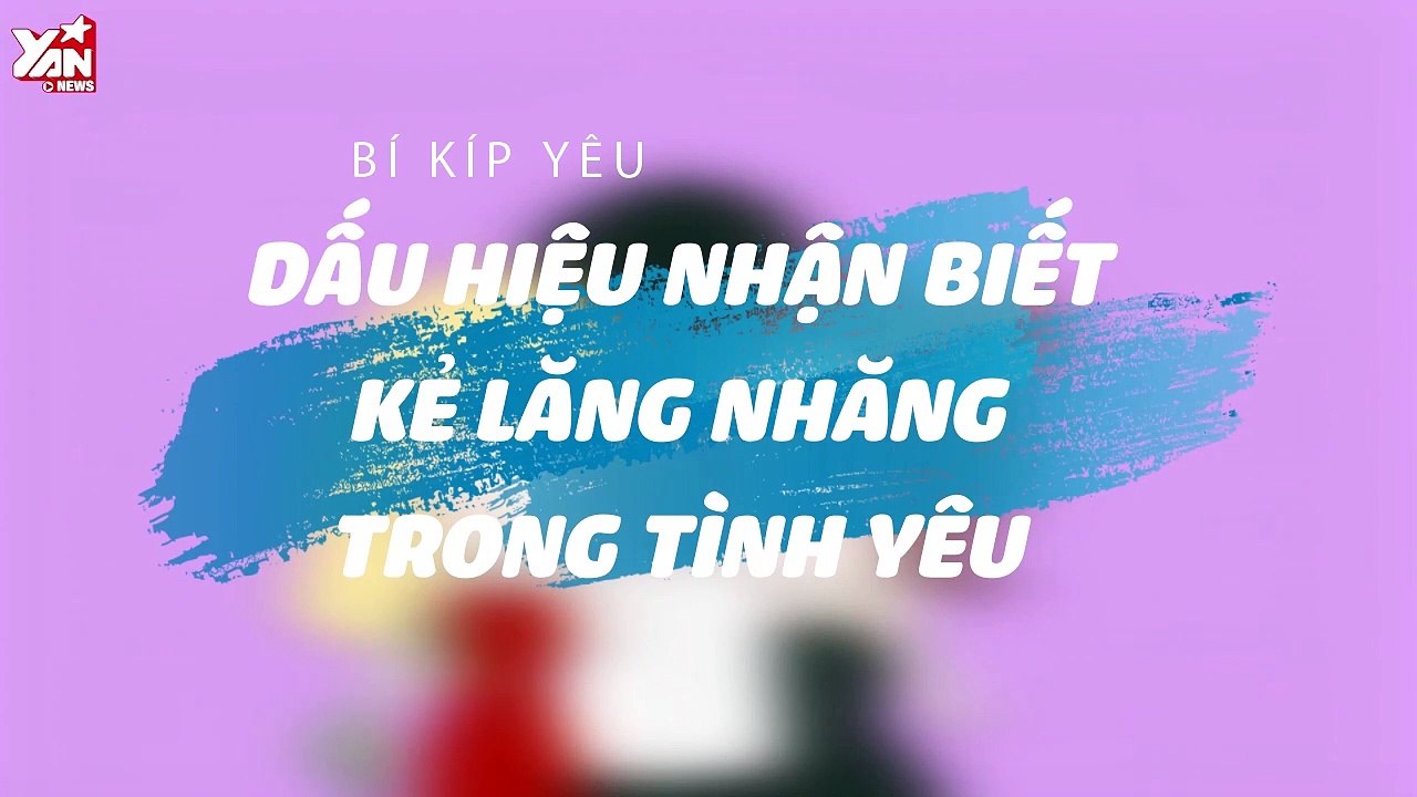 Bí kíp yêu: Dấu hiệu nhận biết một kẻ lăng nhăng trong tình yêu