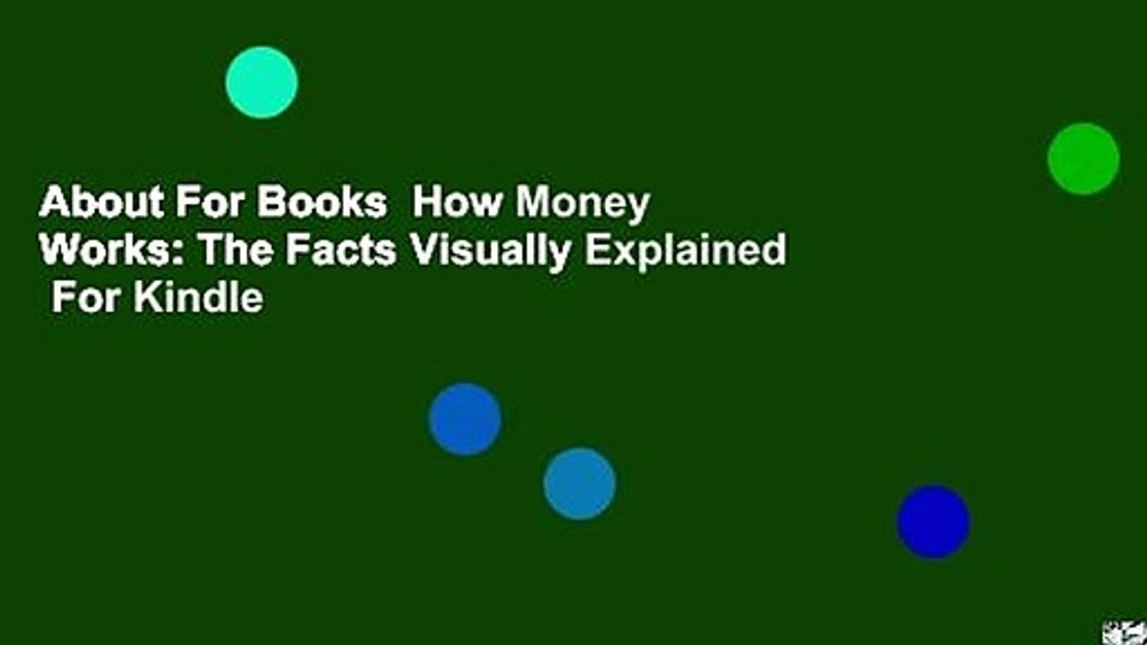 About For Books  How Money Works: The Facts Visually Explained  For Kindle