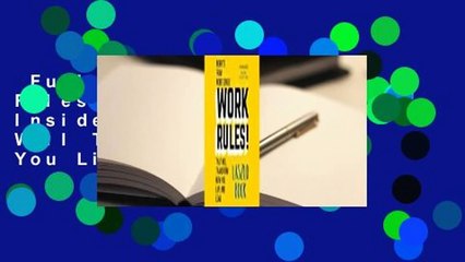 Full E-book  Work Rules!: Insights from Inside Google That Will Transform How You Live and Lead