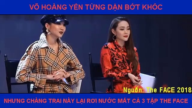 VÕ HOÀNG YẾN TỪNG DẶN BỚT KHÓC NHƯNG CHÀNG TRAI NÀY LẠI RƠI NƯỚC MẮT CẢ 3 TẬP THE FACE
