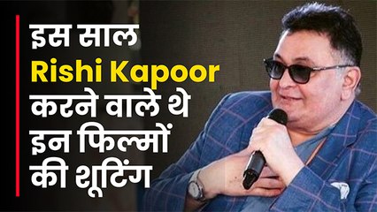 Rishi Kapoor Was To Shoot THESE 2 Films This Year