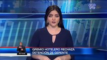Asociación hotelera del Guayas rechaza detención de gerente de hotel