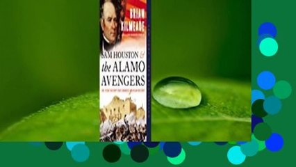 Full version  Sam Houston and the Alamo Avengers: The Texas Victory That Changed American
