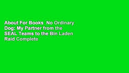 About For Books  No Ordinary Dog: My Partner from the SEAL Teams to the Bin Laden Raid Complete