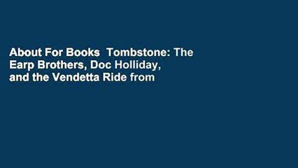 About For Books  Tombstone: The Earp Brothers, Doc Holliday, and the Vendetta Ride from Hell  For