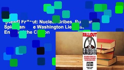 [Read] Fallout: Nuclear Bribes, Russian Spies, and the Washington Lies that Enriched the Clinton