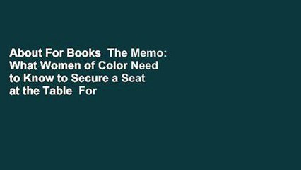About For Books  The Memo: What Women of Color Need to Know to Secure a Seat at the Table  For Free