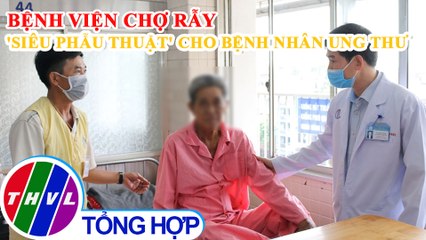 "Siêu phẫu thuật" cứu sống bệnh nhân bị ung thư dạ dày