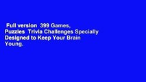 Full version  399 Games, Puzzles  Trivia Challenges Specially Designed to Keep Your Brain Young.