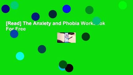 [Read] The Anxiety and Phobia Workbook  For Free