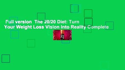 Full version  The 20/20 Diet: Turn Your Weight Loss Vision Into Reality Complete