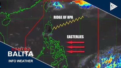PTV INFO WEATHER: Ridge of HPA at Easterlies, nakaaapekto sa bansa