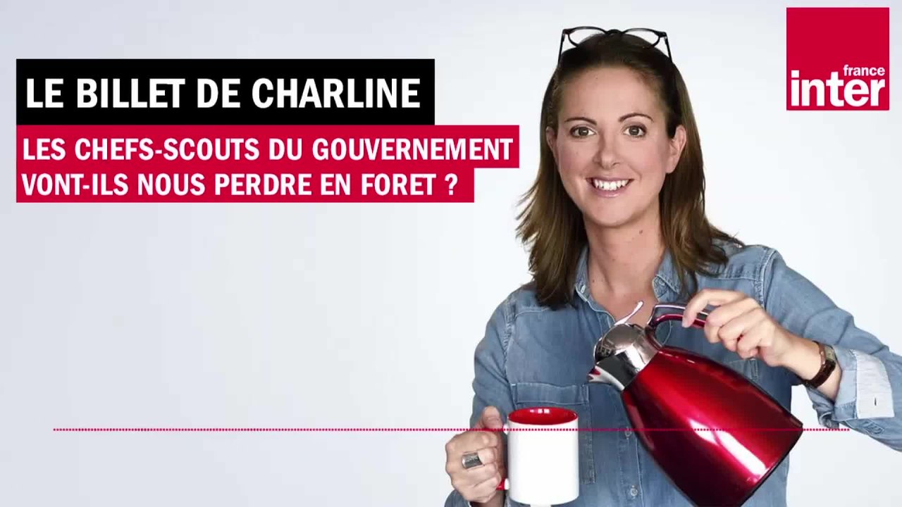 Les chefs scouts du gouvernement vont-ils nous perdre en forêt ? Le Billet de Charline