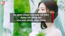 So sánh visual của các nữ thần Kpop khi đóng MV cho các nhóm nhạc khác