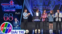 Truy tìm cao thủ - Tập 68: Nghệ sĩ Trần Anh Huy, Tăng Huỳnh Như, Mai Anh, Văn Đình Dương