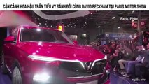 CẬN CẢNH HOA HẬU TRẦN TIỂU VY SÁNH ĐÔI CÙNG DAVID BECKHAM TẠI PARIS MOTOR SHOW