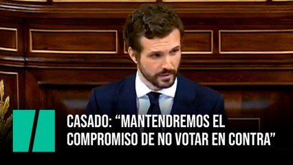 Casado: “Mantendremos el  compromiso de no votar en contra”
