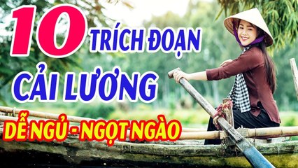 10 Trích Đoạn Cải Lương Chọn Lọc Dễ Nghe Mà Cùng Dễ Ngủ Say Đắm Trước 1975 - Quá Ngọt, Quá Sâu Lắng