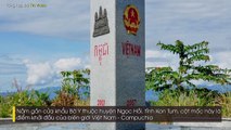 Top 7 cột mốc tiêu biểu trên đường biên giới Việt Nam