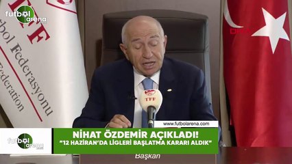 Nihat Özdemir açıkladı! "12 Haziran'da ligleri başlatma kararı aldık"