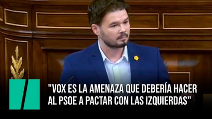 Rufián: "Vox es la amenaza que debería hacer al PSOE a pactar con las izquierdas"