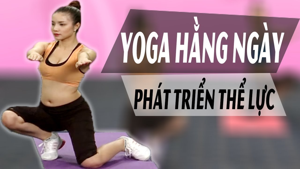 Yoga hằng ngày 2018  Bài 9 - Phát Triển Thể Lực  yoga beginners