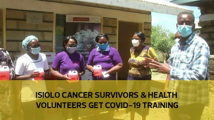 Download Video: Isiolo cancer survivors and health volunteers get Covid-19 training