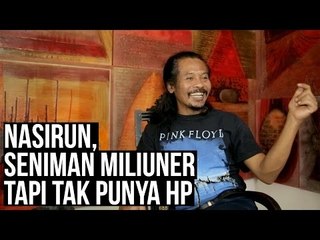 Nasirun, Seniman Miliuner Tapi Tak Punya HP