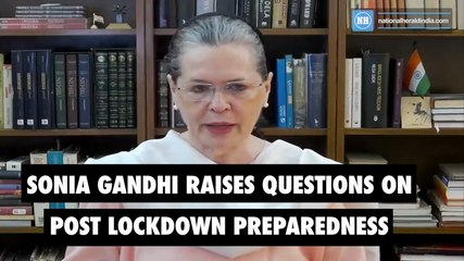 Sonia Gandhi raises questions on post lockdown preparedness