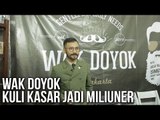 Wak Doyok, Kuli Kasar Jadi Miliuner