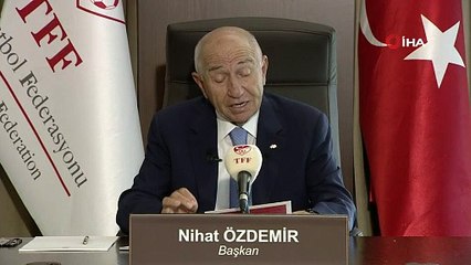 TFF Başkanı Nihat Özdemir\'in açıklamaları