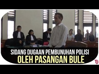 Sidang Dugaan Pembunuhan Polisi oleh Pasangan Bule