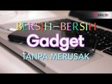 Cara Bersihin Gadget Tanpa Merusak #TIPS&TRICKS