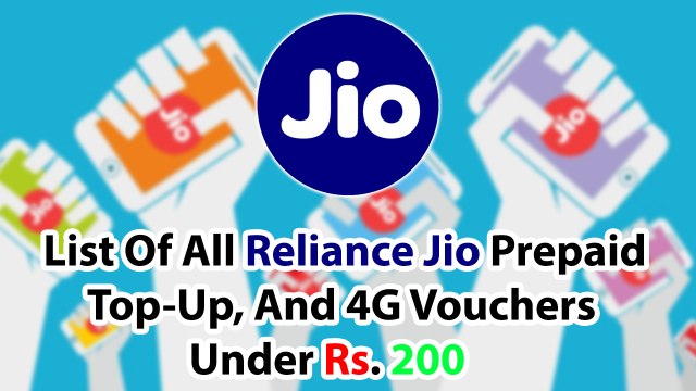 List Of All Reliance Jio Prepaid, Top Up, And 4G Vouchers Under Rs 200