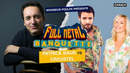 Creustel VS Patrick Baud - FULL METAL BANQUETTE présenté par Monsieur Poulpe