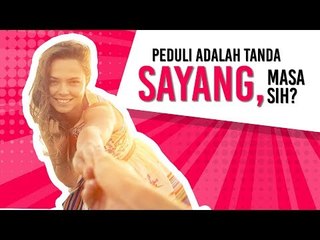 Peduli Adalah Tanda Sayang, Masa Sih?