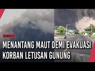 Menantang Maut Demi Evakuasi Korban Letusan Gunung