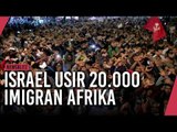 Israel Usir 20.000 Imigran dari Afrika