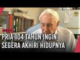 Pria 104 Tahun Ingin Segera Akhiri Hidupnya