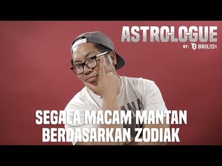 Astro-Lo-Gue Ep. 12 - Segala Macam Jenis Mantan Berdasarkan Zodiaknya!