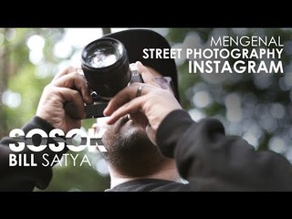 SOSOK Eps. 02 - Bill Satya Berbagi Tips Street Photography di Instagram
