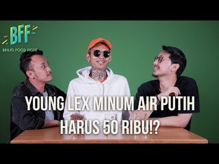 BFF #4 - Young Lex minum AIR PUTIH HARGA 50 RIBU?!