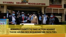 Nyamira county to take action against those having sex in quarantine facilities