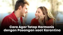 Cara Agar Tetap Harmonis dengan Pasangan saat Karantina