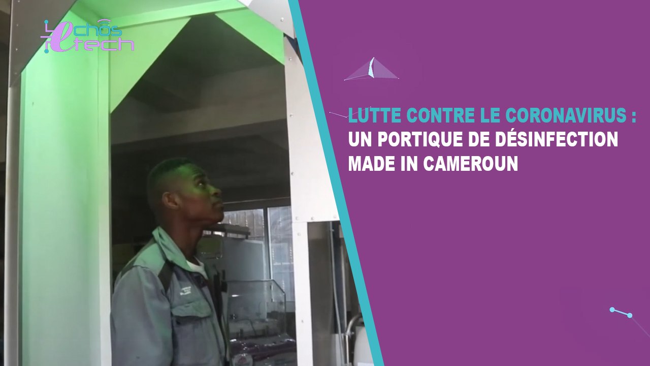 Echos Tech Episode 1: Un portique de désinfection made in Cameroun pour lutter contre le coronavirus
